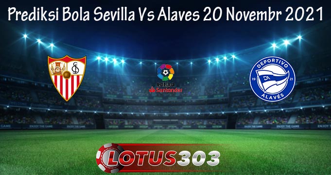 Prediksi Bola Sevilla Vs Alaves 20 Novembr 2021