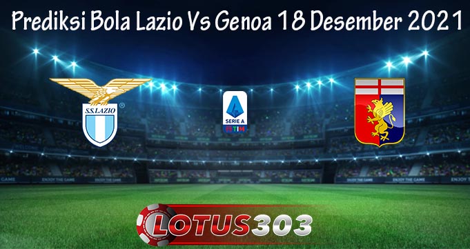 Prediksi Bola Lazio Vs Genoa 18 Desember 2021