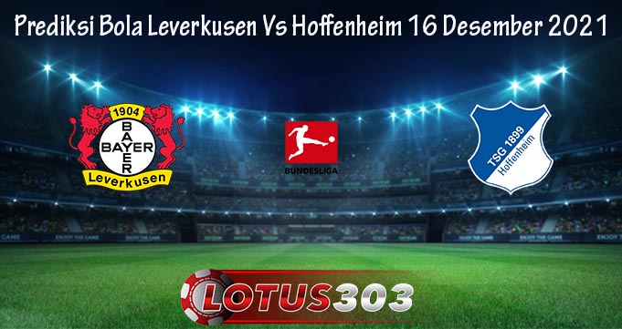 Prediksi Bola Leverkusen Vs Hoffenheim 16 Desember 2021
