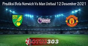 Prediksi Bola Norwich Vs Man United 12 Desember 2021