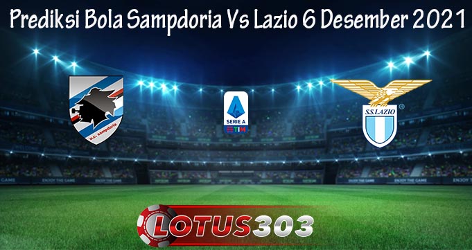 Prediksi Bola Sampdoria Vs Lazio 6 Desember 2021