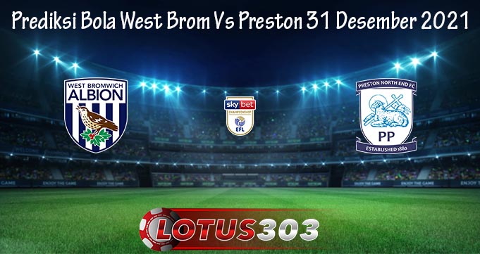 Prediksi Bola West Brom Vs Preston 31 Desember 2021
