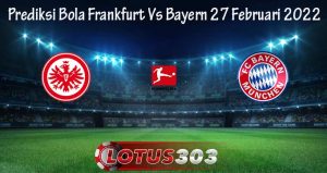 Prediksi Bola Frankfurt Vs Bayern 27 Februari 2022