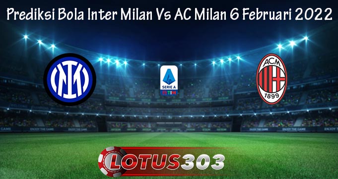 Prediksi Bola Inter Milan Vs AC Milan 6 Februari 2022