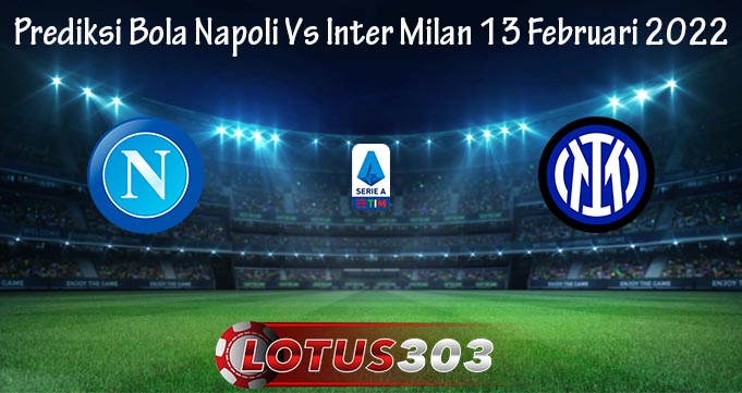 Prediksi Bola Napoli Vs Inter Milan 13 Februari 2022