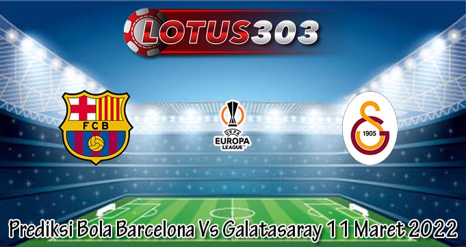 Prediksi Bola Barcelona Vs Galatasaray 11 Maret 2022