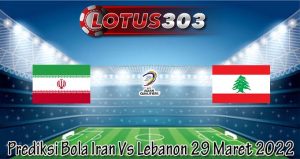 Prediksi Bola Iran Vs Lebanon 29 Maret 2022
