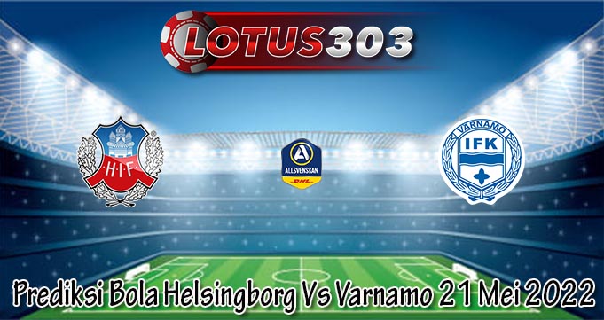 Prediksi Bola Helsingborg Vs Varnamo 21 Mei 2022