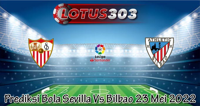Prediksi Bola Sevilla Vs Bilbao 23 Mei 2022