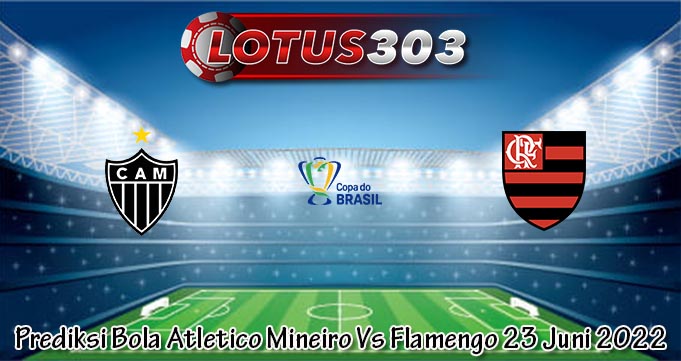 Prediksi Bola Atletico Mineiro Vs Flamengo 23 Juni 2022