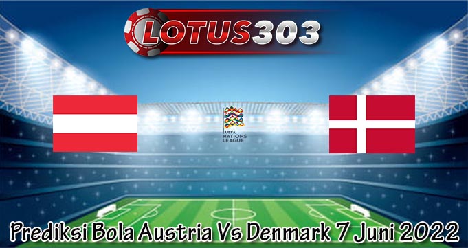 Prediksi Bola Austria Vs Denmark 7 Juni 2022