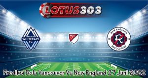 Prediksi Bola Vancouver Vs New England 27 Juni 2022