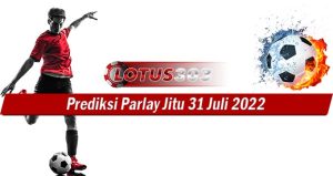 Prediksi Parlay Jitu 31 Juli 2022