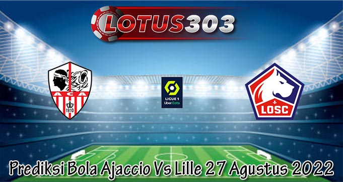 Prediksi Bola Ajaccio Vs Lille 27 Agustus 2022