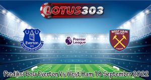 Prediksi Bola Everton Vs West Ham 18 September 2022
