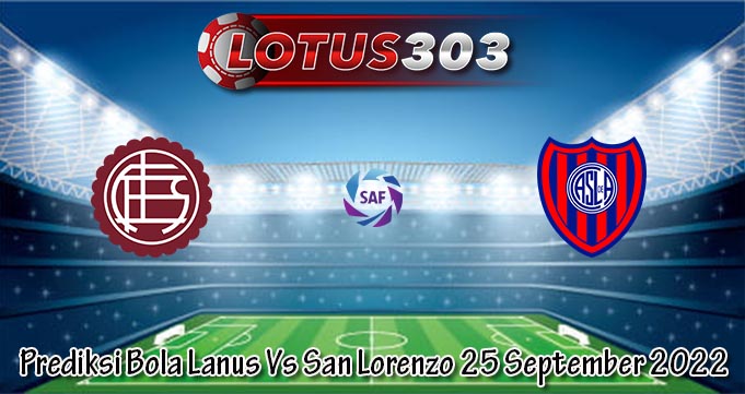 Prediksi Bola Lanus Vs San Lorenzo 25 September 2022