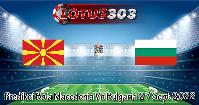 Prediksi Bola Macedonia Vs Bulgaria 27 Sept 2022
