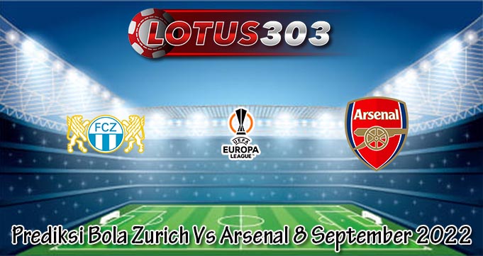 Prediksi Bola Zurich Vs Arsenal 8 September 2022