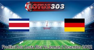Prediksi Bola Costa Rica Vs Jerman 2 Desember 2022