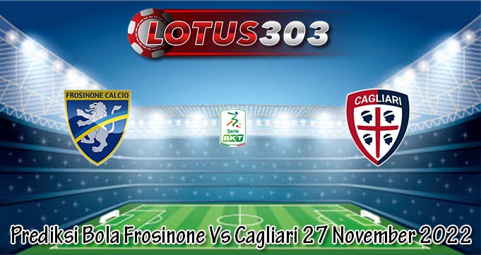 Prediksi Bola Frosinone Vs Cagliari 27 November 2022