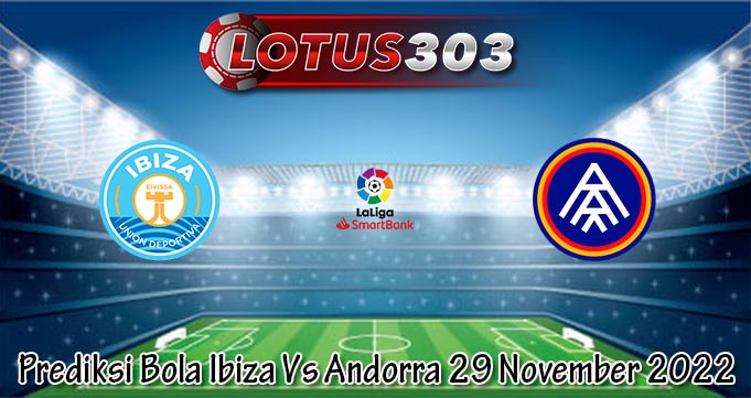 Prediksi Bola Ibiza Vs Andorra 29 November 2022