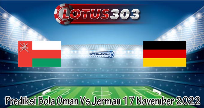 Prediksi Bola Oman Vs Jerman 17 November 2022