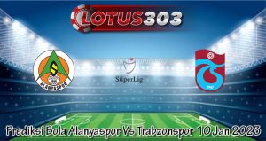 Prediksi Bola Alanyaspor Vs Trabzonspor 10 Jan 2023