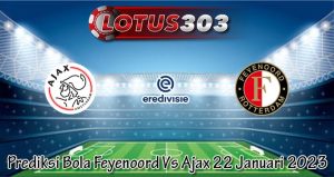 Prediksi Bola Feyenoord Vs Ajax 22 Januari 2023