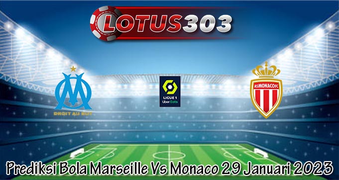 Prediksi Bola Marseille Vs Monaco 29 Januari 2023
