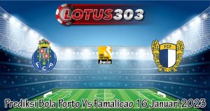 Prediksi Bola Porto Vs Famalicao 16 Januari 2023