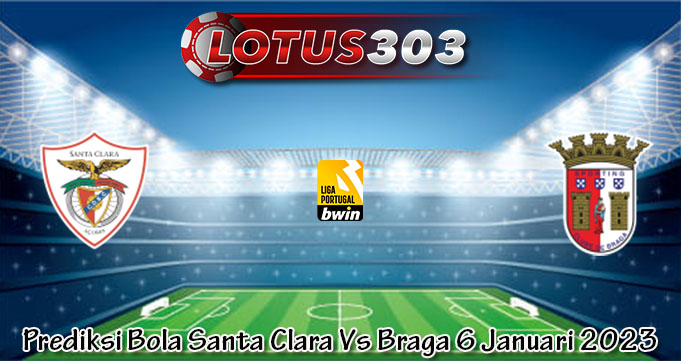 Prediksi Bola Santa Clara Vs Braga 6 Januari 2023