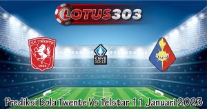 Prediksi Bola Twente Vs Telstar 11 Januari 2023