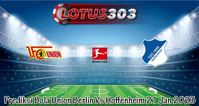 Prediksi Bola Union Berlin Vs Hoffenheim 21 Jan 2023