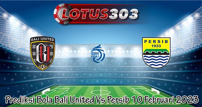 Prediksi Bola Bali United Vs Persib 10 Februari 2023