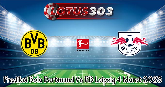 Prediksi Bola Dortmund Vs RB Leipzig 4 Maret 2023