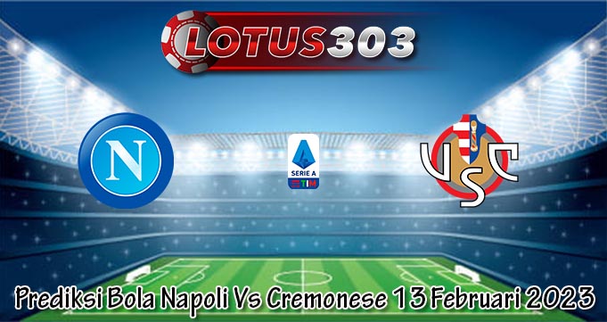 Prediksi Bola Napoli Vs Cremonese 13 Februari 2023