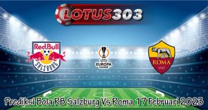 Prediksi Bola RB Salzburg Vs Roma 17 Februari 2023