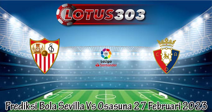 Prediksi Bola Sevilla Vs Osasuna 27 Februari 2023