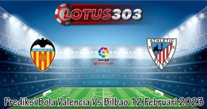 Prediksi Bola Valencia Vs Bilbao 12 Februari 2023