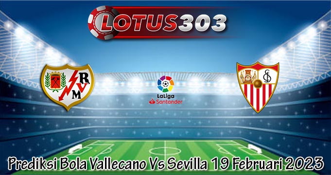 Prediksi Bola Vallecano Vs Sevilla 19 Februari 2023