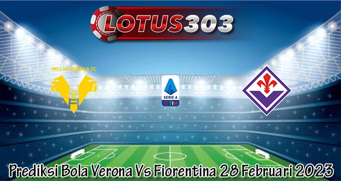 Prediksi Bola Verona Vs Fiorentina 28 Februari 2023