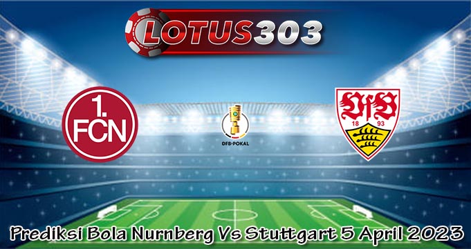 Prediksi Bola Nurnberg Vs Stuttgart 5 April 2023