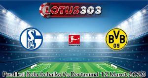 Prediksi Bola Schalke Vs Dortmund 12 Maret 2023