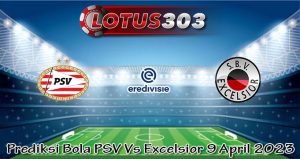 Prediksi Bola PSV Vs Excelsior 9 April 2023