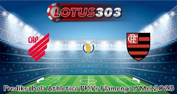 Prediksi Bola Athletico PR Vs Flamengo 8 Mei 2023