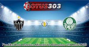 Prediksi Bola Atletico Mineiro Vs Palmeiras 29 Mei 2023