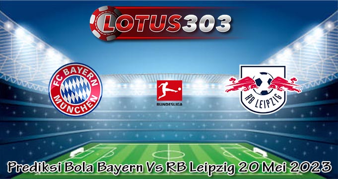 Prediksi Bola Bayern Vs RB Leipzig 20 Mei 2023