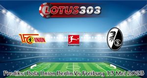Prediksi Bola Union Berlin Vs Freiburg 13 Mei 2023