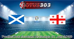 Prediksi Bola Scotland Vs Georgia 21 Juni 2023