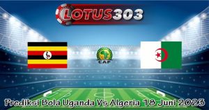 Prediksi Bola Uganda Vs Algeria 18 Juni 2023